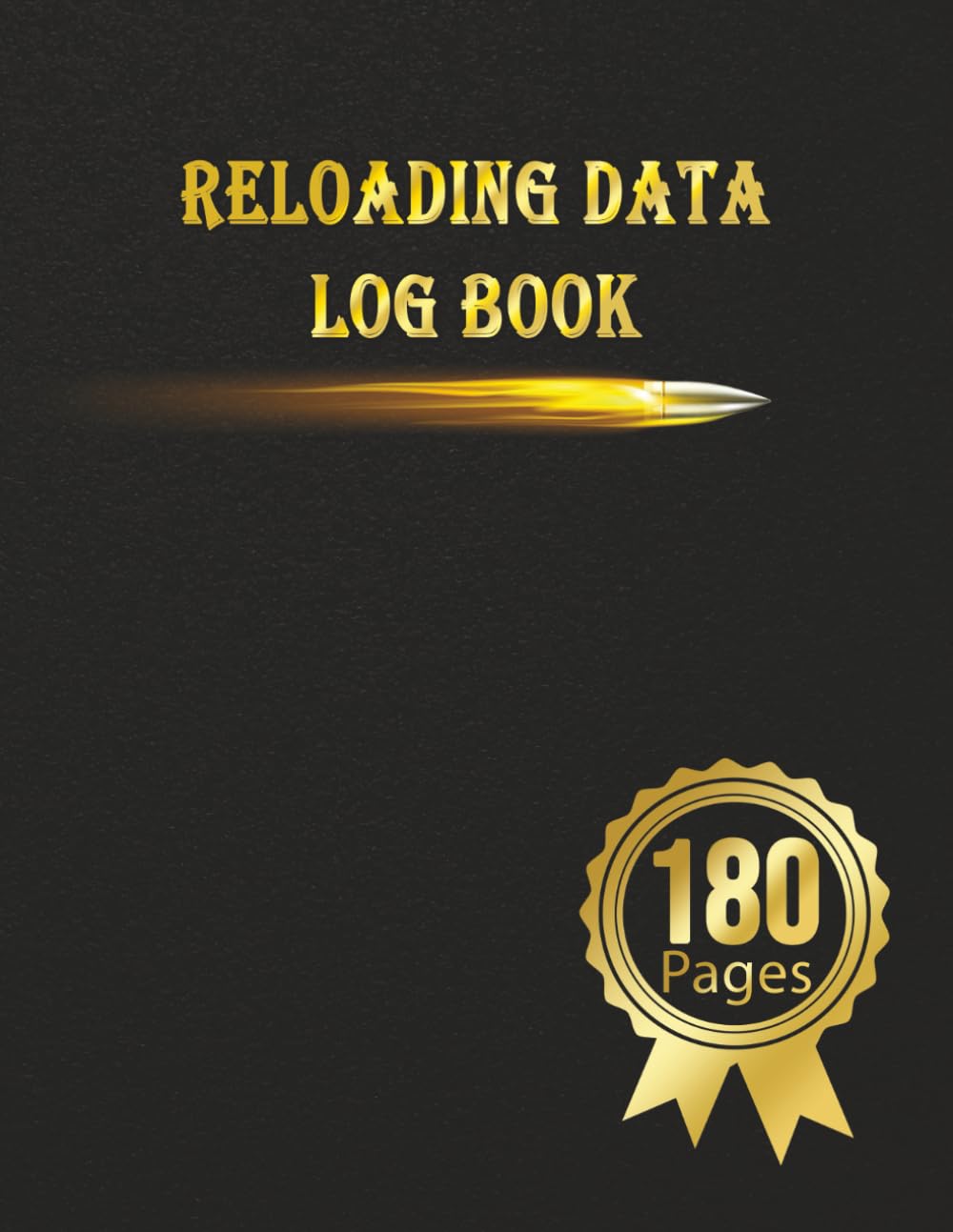 Reloading Data Log Book: Make Them Perfect, Detailed Hand Reloading Data Log Sheets, Track & Record Ammunition Handloading Details, Ammo Reloading log